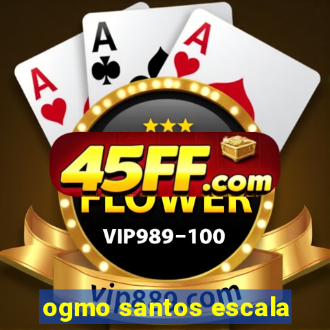 ogmo santos escala